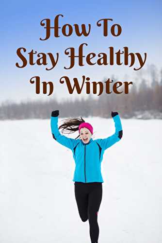 How To Stay Healthy In Winter? - Healthier Steps
