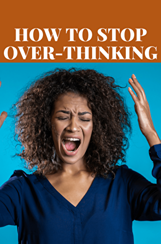 How To Stop Over-Thinking? - Healthier Steps