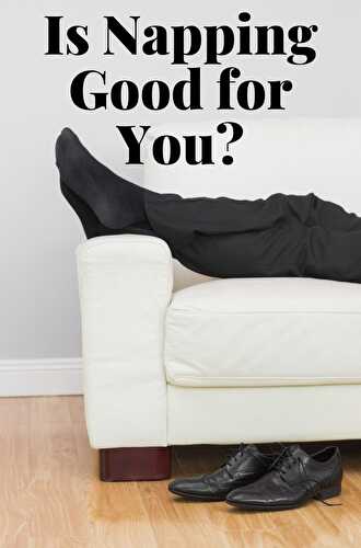 Is Napping Good for You? - Healthier Steps