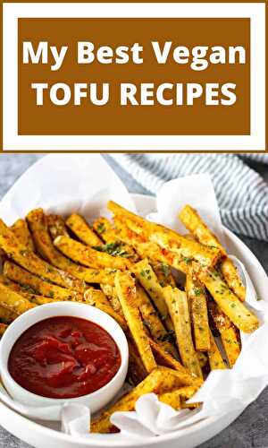 My Best Vegan Tofu Recipes - Healthier Steps