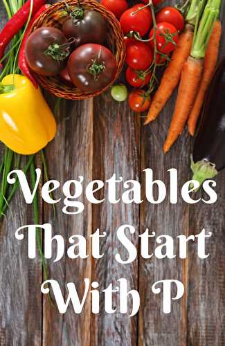 Vegetables That Start With P - Healthier Steps