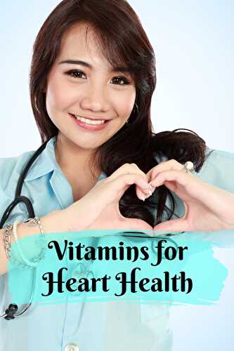 Vitamins for Heart Health - Healthier Steps