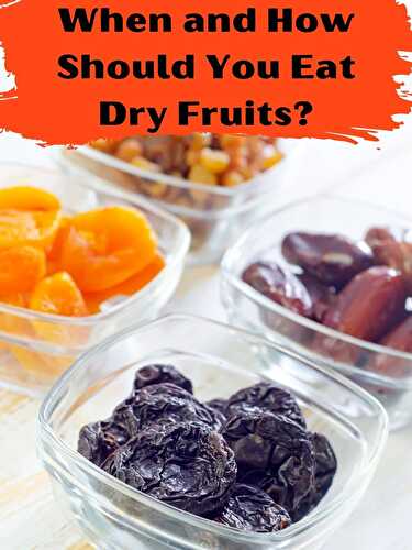 When and How Should You Eat Dry Fruits? - Healthier Steps