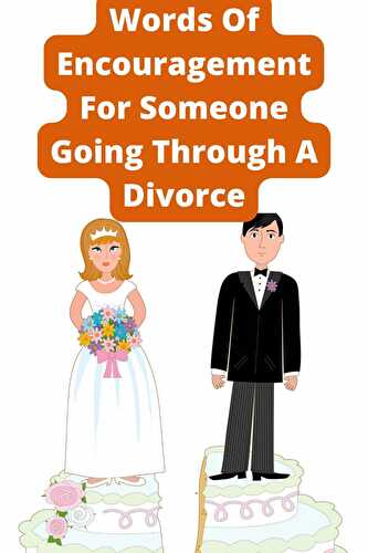 Words Of Encouragement For Someone Going Through A Divorce