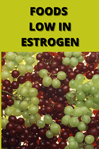 Foods Low in Estrogen