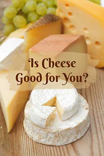 Is Cheese Good For You?