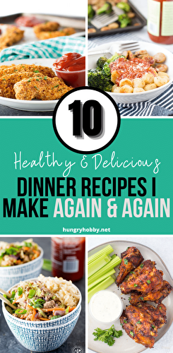 10 Healthy Dinner Recipes I Make Again & Again