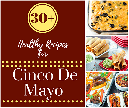30+ Healthy & Gluten Free Cinco De Mayo Recipes