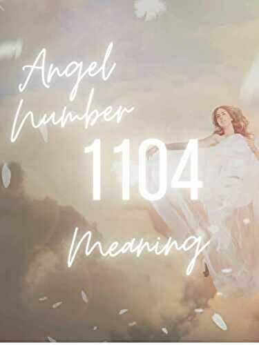 1104 Angel Number Meaning and Symbolism