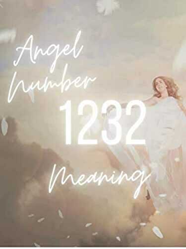 1232 Angel Number Meaning