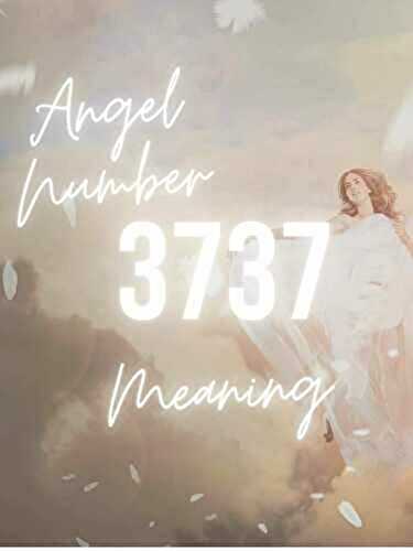3737 Angel Number Meaning