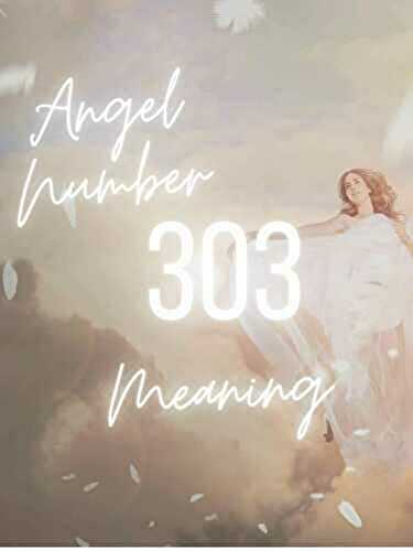 Angel Number 303 – Everything You Need To Know