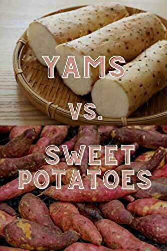 Yams vs. Sweet Potatoes – Which is Better?