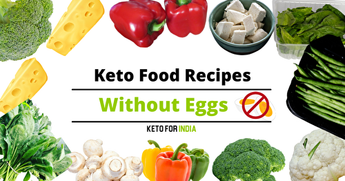 15 Keto Food Recipes without Eggs for Indian Vegetarians