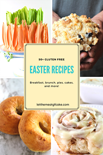 50+ Gluten Free Easter Recipes - Let Them Eat Gluten Free Cake