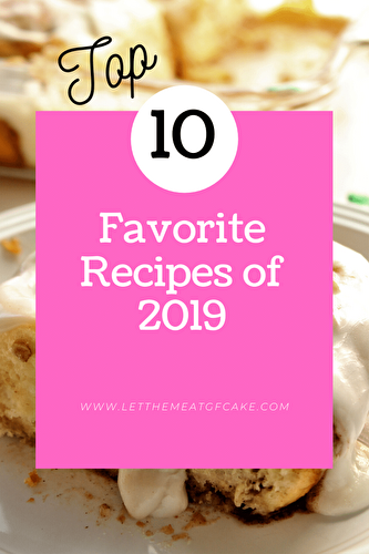Your Top 10 Favorite Recipes of 2019 - Let Them Eat Gluten Free Cake