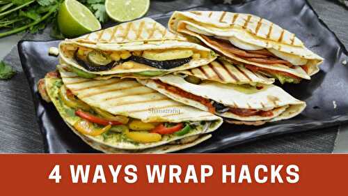 4 ways of easy Tortilla Wrap Hacks