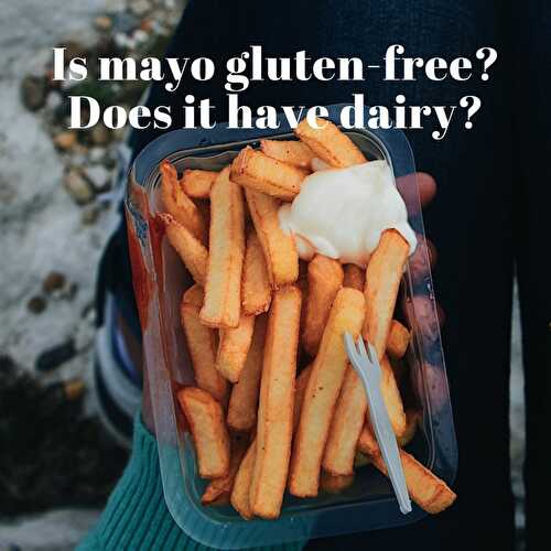 Is mayo gluten-free? Does mayo have dairy?