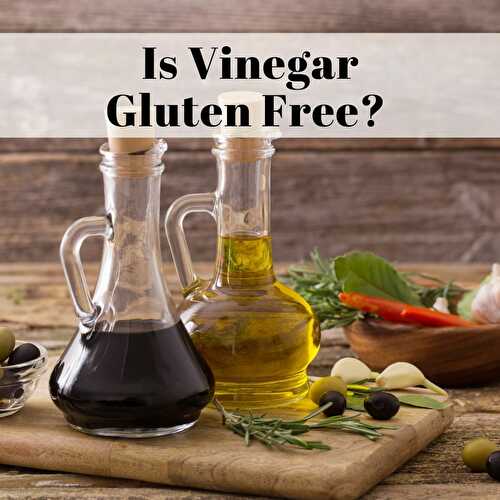 Is Vinegar Gluten-free? (Balsamic, Apple Cider, Rice and Wine Vinegar) - My Pure Plants