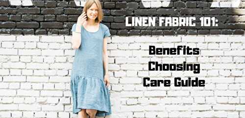 Linen Fabric Benefits, Choosing and Care [The Complete Guide]