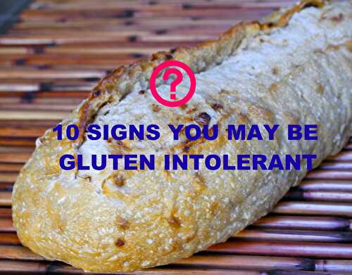 10 Signs You May Be Gluten Intolerant