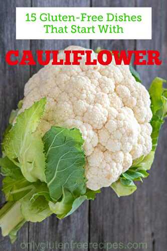 15 Dishes That Start with Cauliflower - Gluten Free