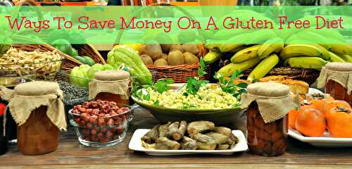 Ways To Save Money On A Gluten Free Diet