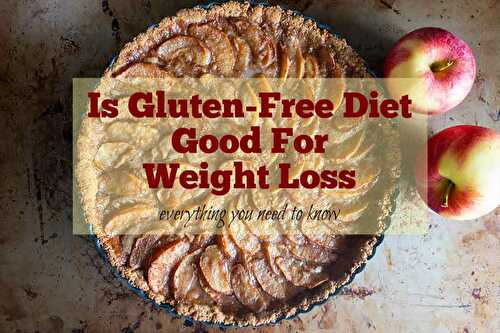 Is Gluten-Free Diet Good For Weight Loss?