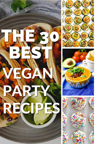 30 TOP Vegan Party Recipes You MUST Try! - Planted With Katie