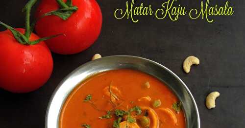 Matar Kaju Masala/Green Peas & Cashew Nut Masala