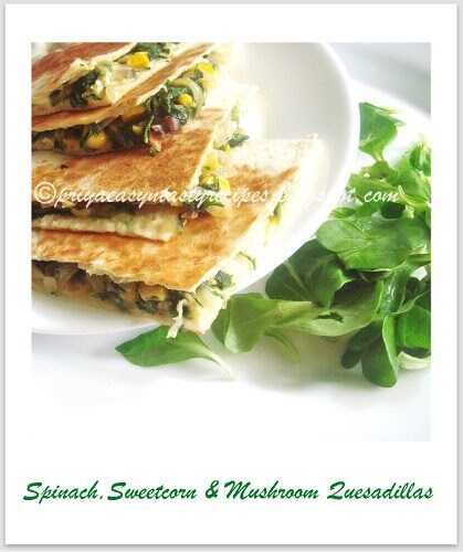 Spinach,Sweetcorn & Mushroom Quesadillas