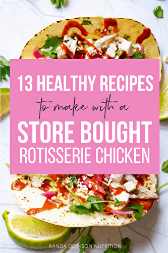 13 Healthy Recipes Using a Rotisserie Chicken | Randa Nutrition