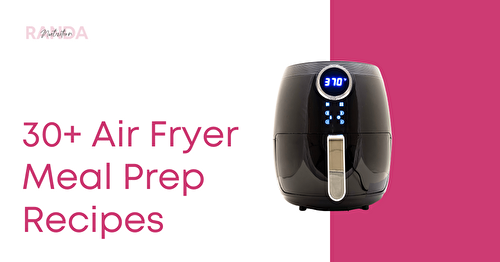 30+ Air Fryer Meal Prep Recipes to Try Tonight | Randa Nutrition