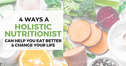 4 Ways a Holistic Nutritionist Can Help Your Eating Habits & Change Your Life | Randa Nutrition