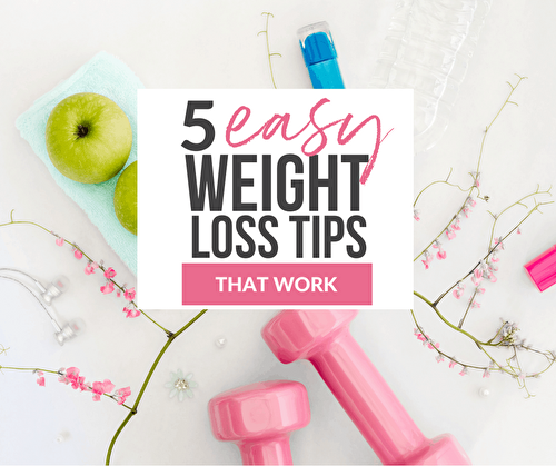 5 Easy Weight Loss Tips That Work