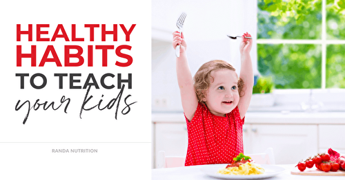 7 Healthy Habits to Teach Your Kids | Randa Nutrition