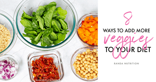 8 Easy Ways to Add Vegetables into Your Diet | Randa Nutrition