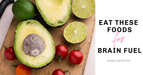 Eat These Foods to Fuel Your Brain | Randa Nutrition