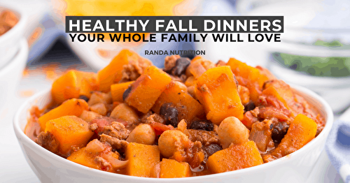 Healthy Fall Dinner Recipes Your Whole Family Will Love | Randa Nutrition