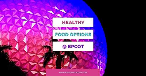 Healthy Food Options at Epcot | Randa Nutrition