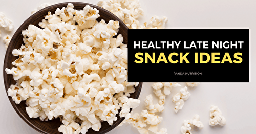 Healthy Late Night Snacks to Binge-Watch Without Binge Eating | Randa Nutrition