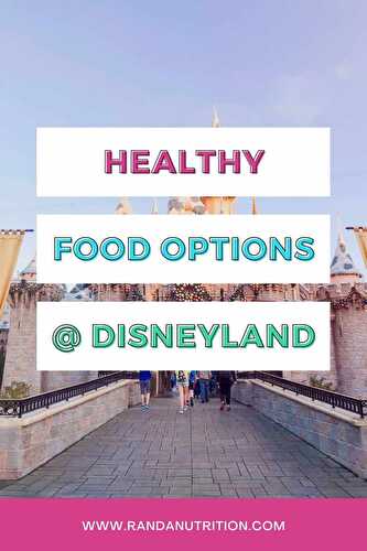 Healthy Options at Disneyland and California Adventure | Randa Nutrition