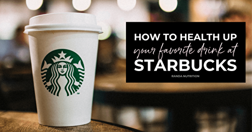 Healthy Starbucks Drinks & Orders You Have to Try | Randa Nutrition