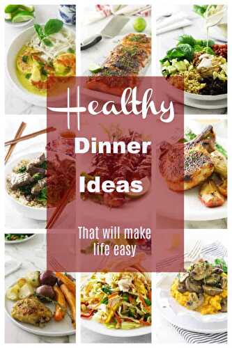 Healthy Dinner Ideas that will make life easier!