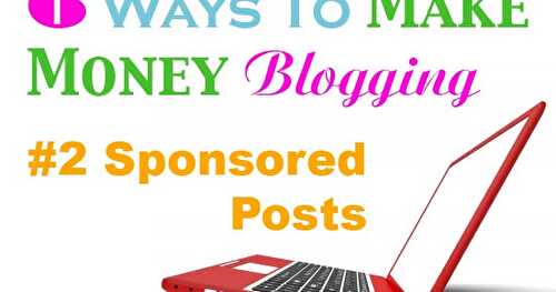 6 Ways to Make Money Blogging: #2 Sponsored Posts