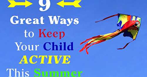 9 Great Ways to Keep Your Child Active This Summer