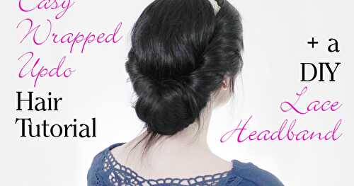 Easy Wrapped Updo Hair Tutorial + a DIY Lace Headband!