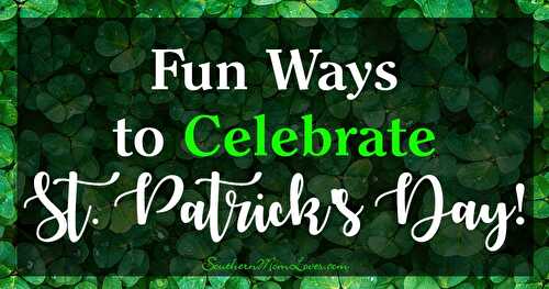 Fun Ways to Celebrate St. Patrick's Day!