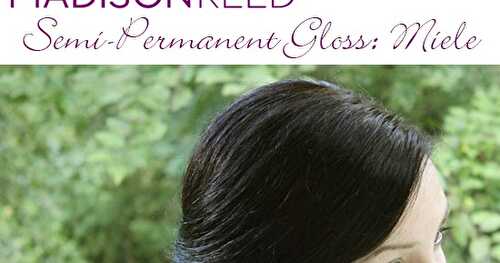 Madison Reed's Gloss Will Add Shine and Multifaceted Tone to Your Haircolor {Review}