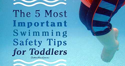 The 5 Most Important Swimming Safety Tips for Toddlers